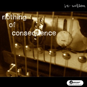 Nothing Of Consequence - J.C. Wilson